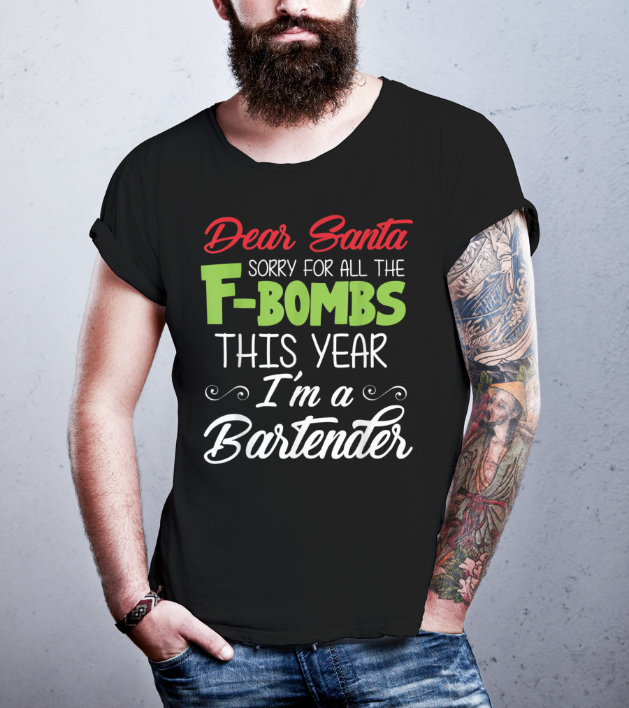 Dear Santa Sorry For All The F-Bombs This Year I'm A Bartender T-Shirt