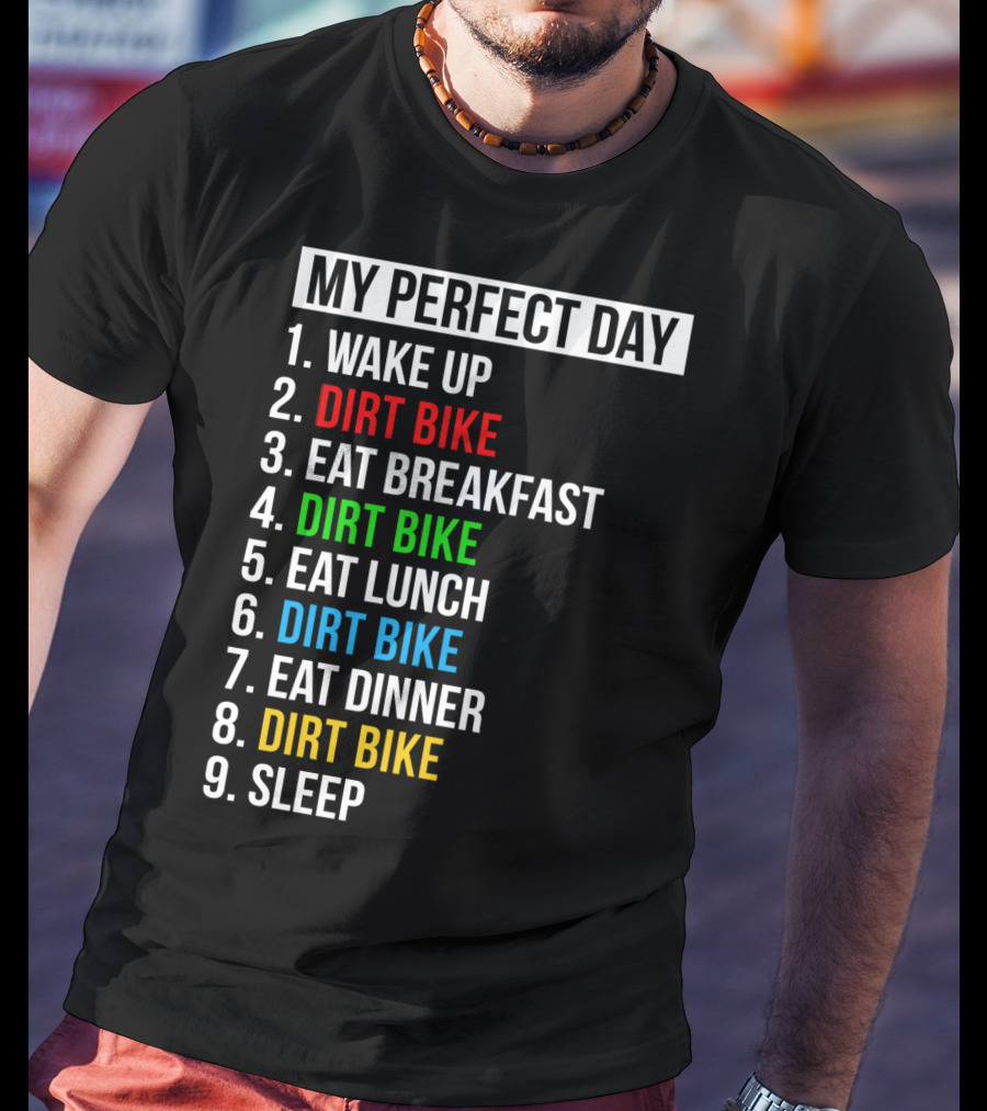 My Perfect Day Dirt Bike Routine Wake Up Eat Breakfast Lunch Dinner Sleep T-Shirt