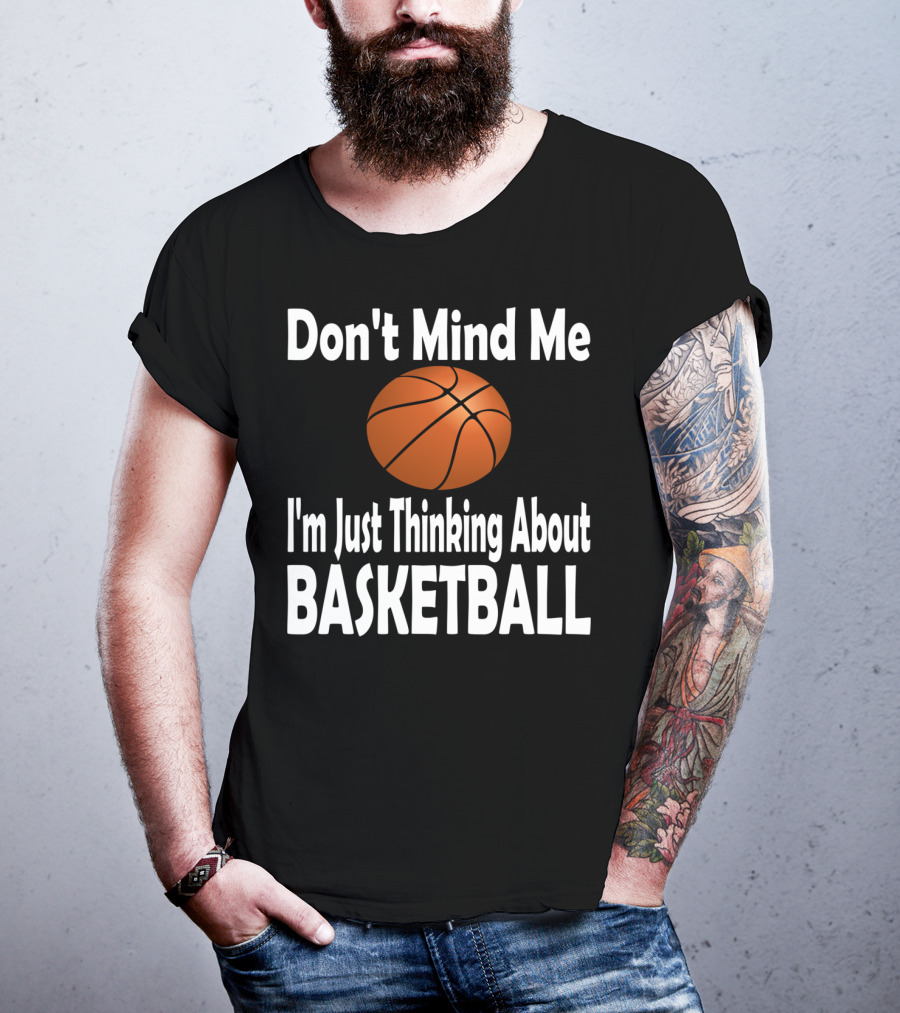 Don't Mind Me I'm Just Thinking About Basketball T-Shirt