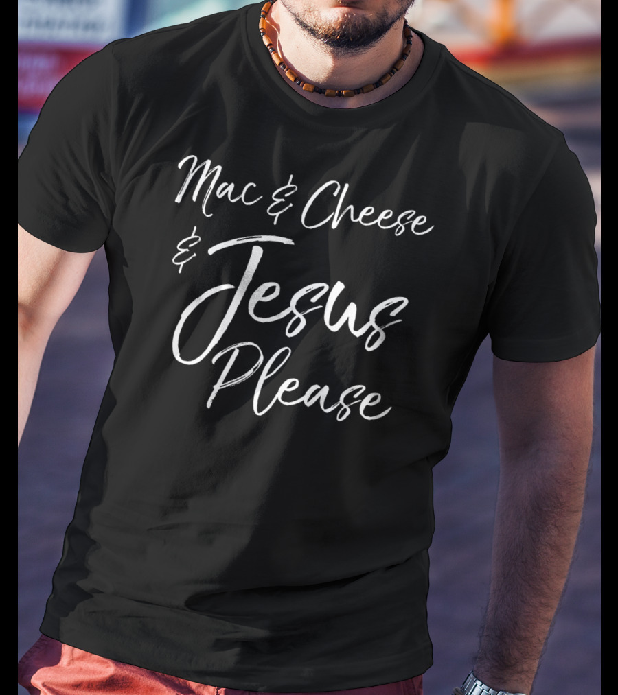 Mac And Cheese And Jesus Please Funny Christian Mom Kids T-Shirt