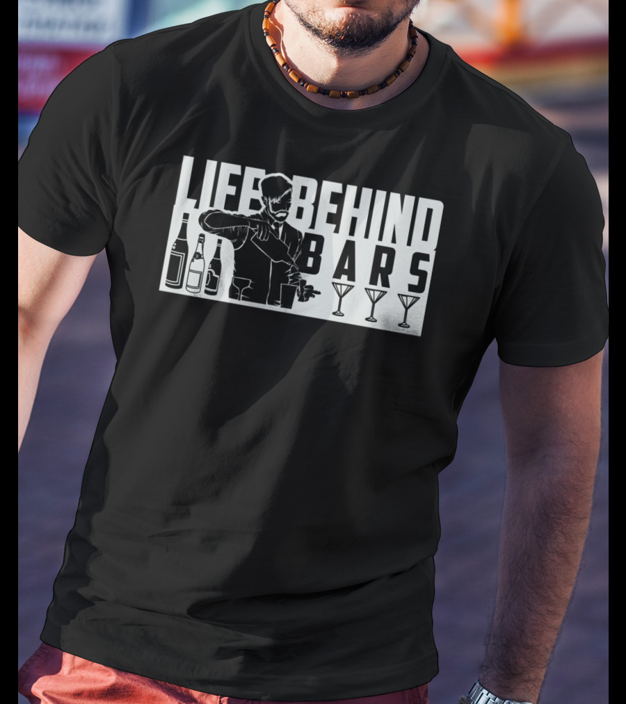 Life Behind Bars Bartender Mixing Drinks With Bottles And Glasses T-Shirt