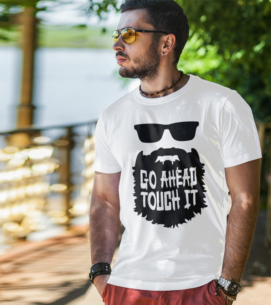 Go Ahead Touch It Beard With Sunglasses T-Shirt