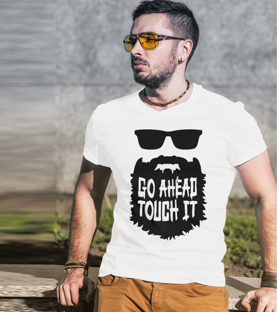 Go Ahead Touch It Beard With Sunglasses T-Shirt