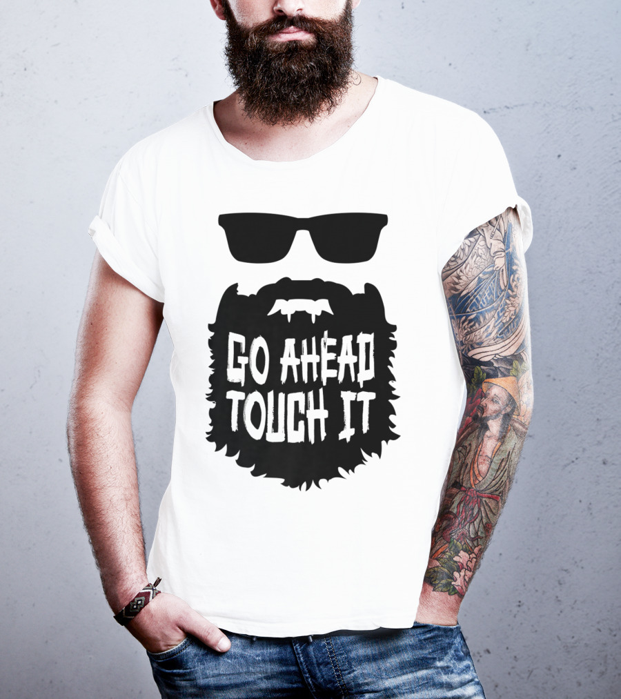 Go Ahead Touch It Beard With Sunglasses T-Shirt
