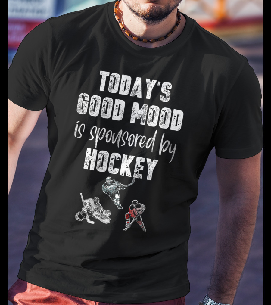 Today's Good Mood Is Sponsored By Hockey Players T-Shirt
