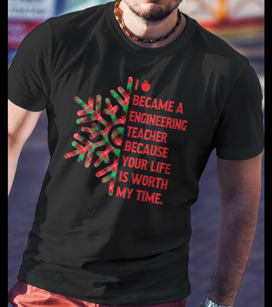 I Became An Engineering Teacher Buffalo Plaid Your Life Is Worth My Time T-Shirt