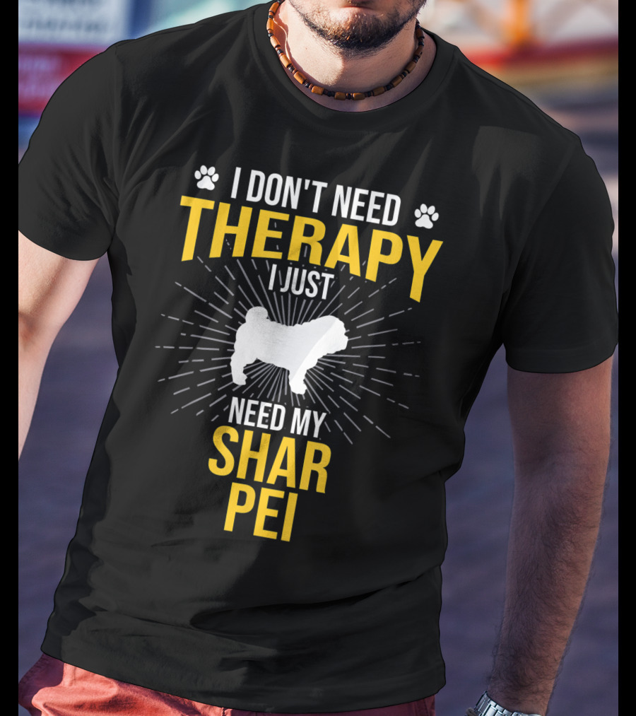 I Don't Need Therapy I Just Need My Shar Pei T-Shirt