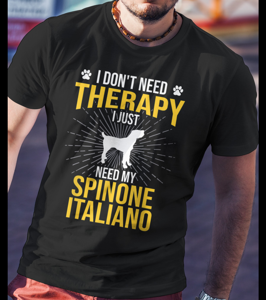 I Don't Need Therapy I Just Need My Spinone Italiano T-Shirt