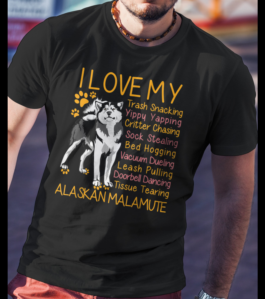 I Love My Trash Snacking Yippy Yapping Critter Chasing Sock Stealing Bed Hogging Vacuum Dueling Leash Pulling Doorbell Dancing Tissue Tearing Alaskan Malamute T-Shirt