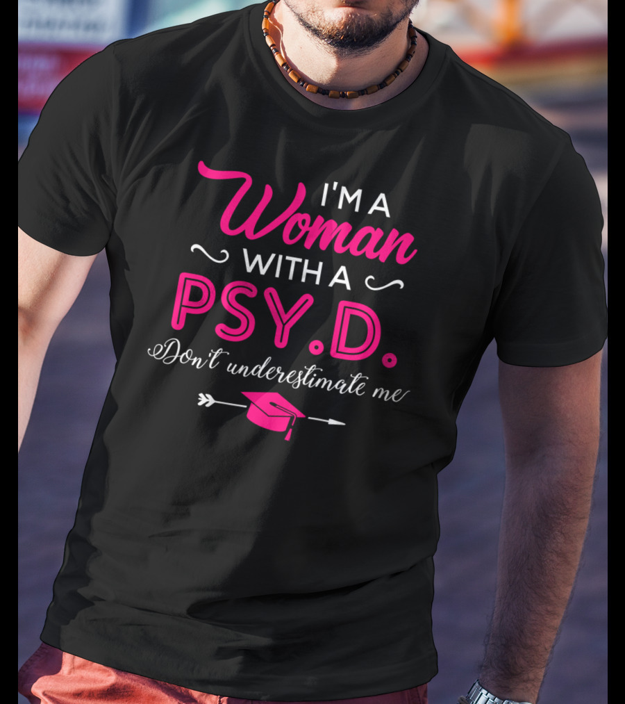 I'm A Woman With A PsyD Don't Underestimate Me Graduation Cap Arrow T-Shirt