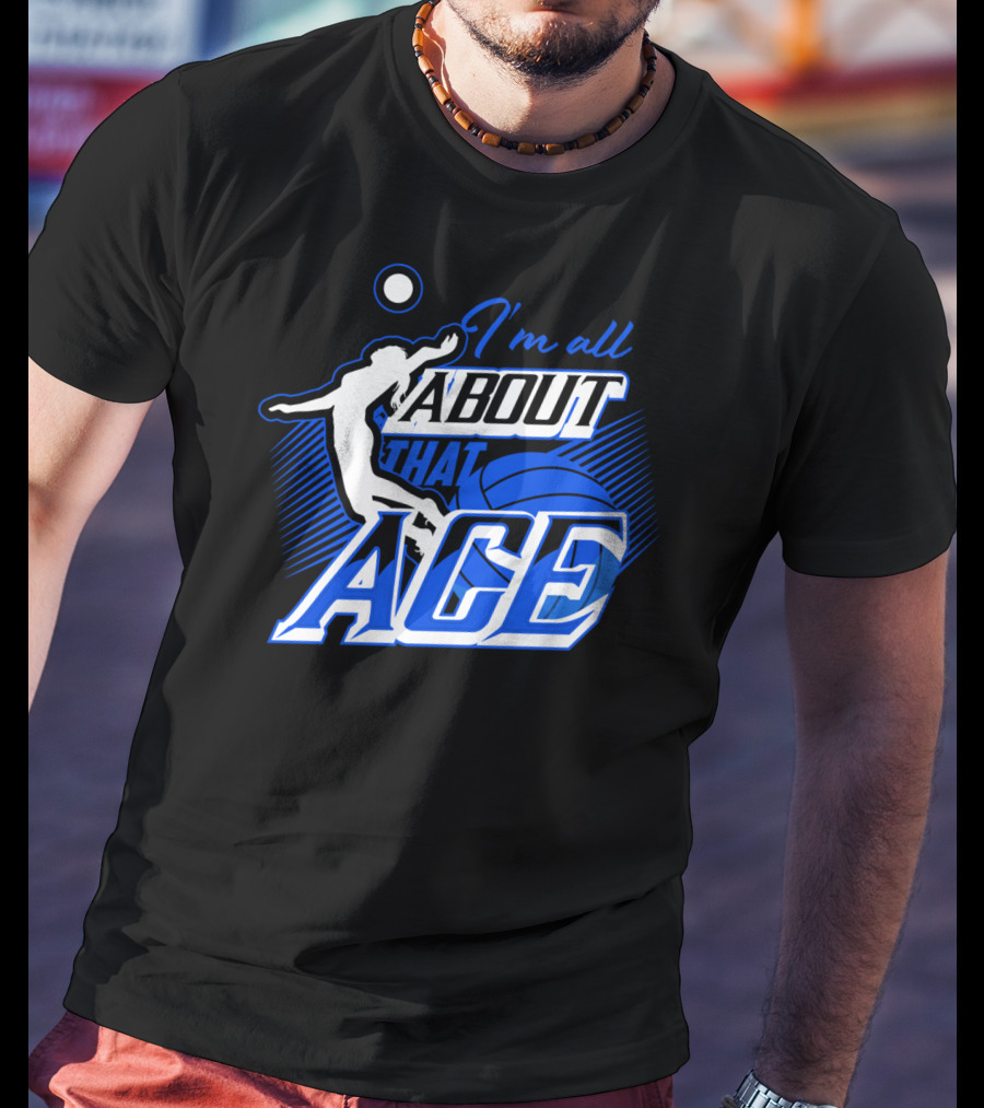 I'm All About That Ace Volleyball Player T-Shirt