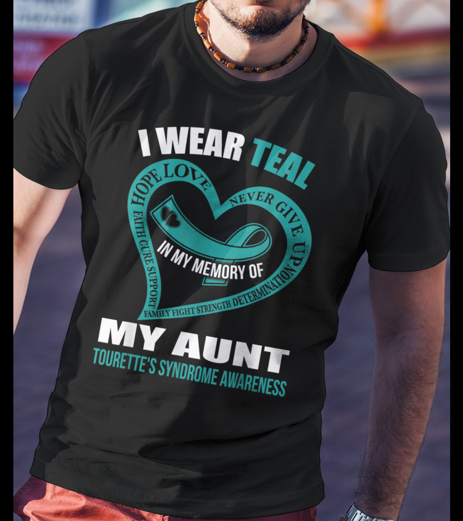 I Wear Teal Hope Love Faith Support In My Memory Of My Aunt Tourette's Syndrome Awareness T-Shirt
