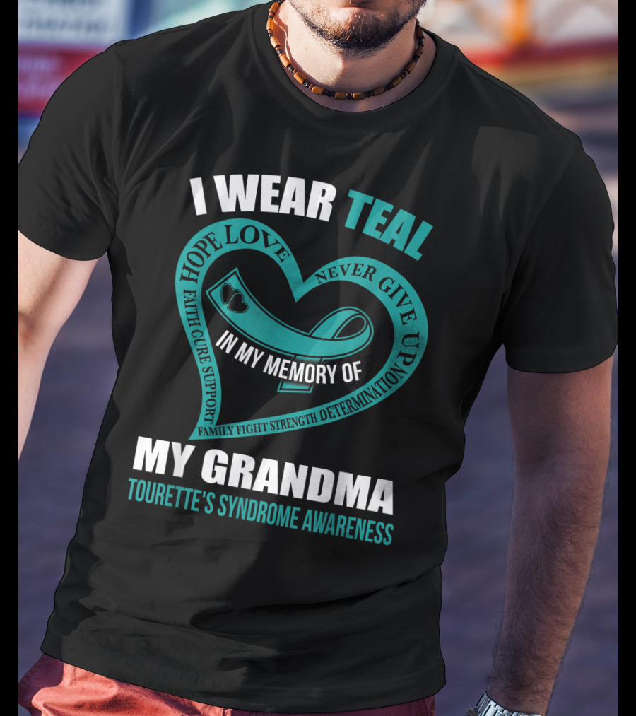 I Wear Teal Hope Love Faith Cure Support Family Fight Strength Determination Never Give Up In My Memory Of My Grandma Tourette's Syndrome Awareness T-Shirt