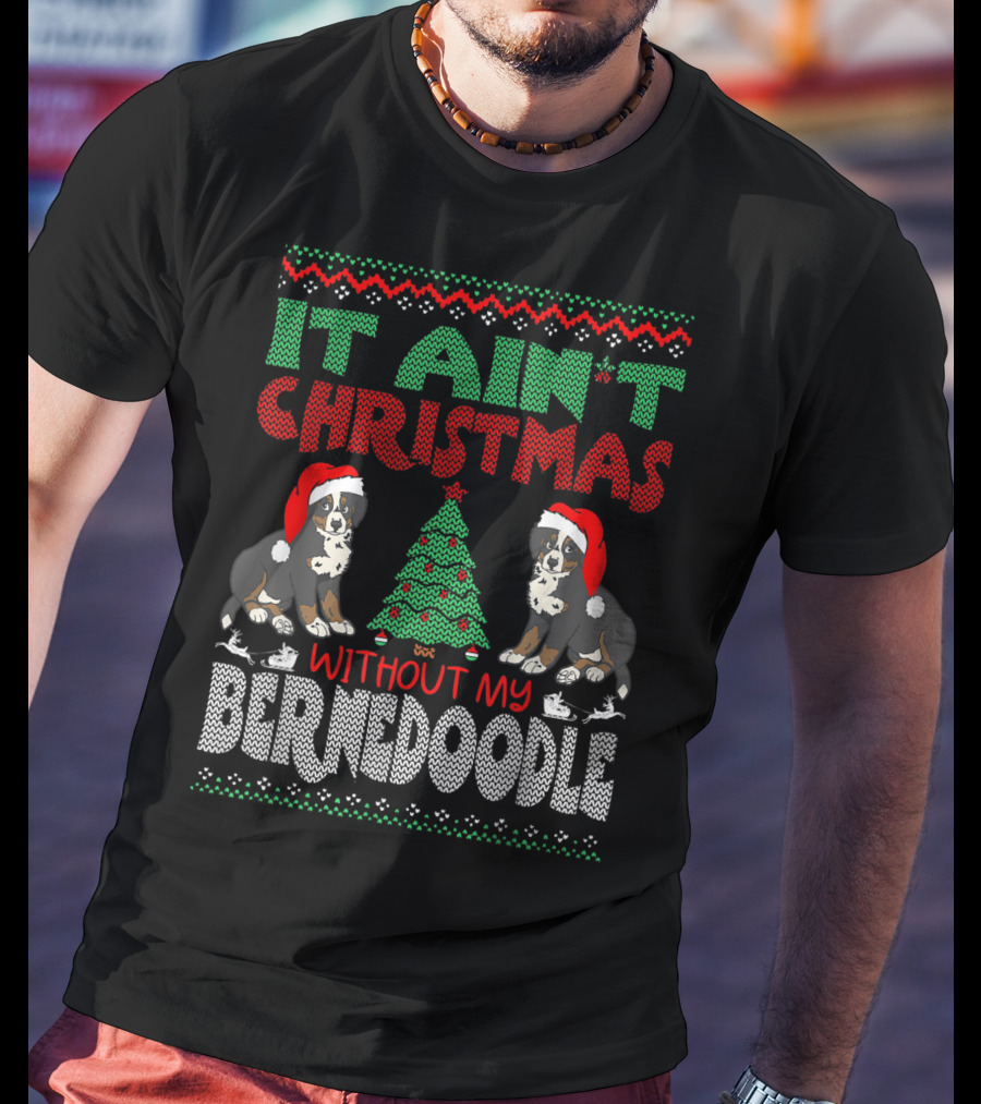 It Ain't Christmas Without My Bernese Mountain Dog Cross Breed Wearing Santa Hat And Christmas Tree T-Shirt