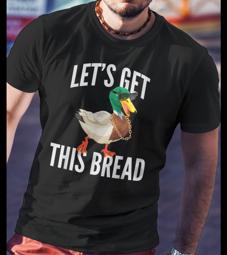 Let's Get This Bread Cool Duck With Sunglasses And Chain T-Shirt
