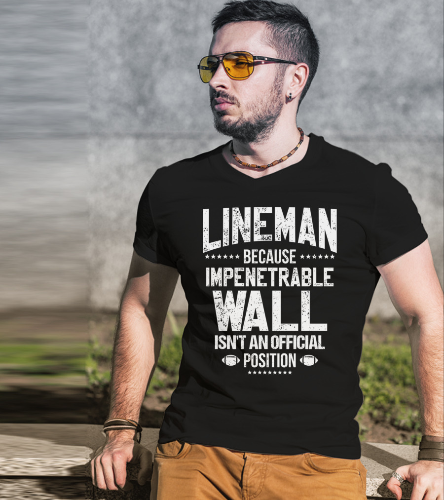 Lineman Because Impenetrable Wall Isn't An Official Position Football Fan T-Shirt