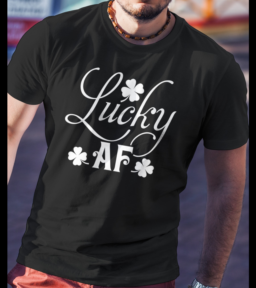 Lucky AF Saint Patrick's Day Clover Patty's Day T-Shirt