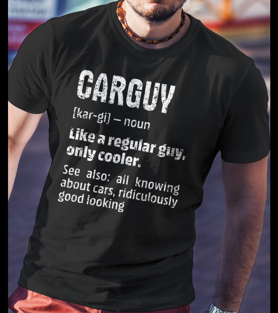 Mens Car Guy Definition Like A Regular Guy Only Cooler All Knowing About Cars Ridiculously Good Looking T-Shirt