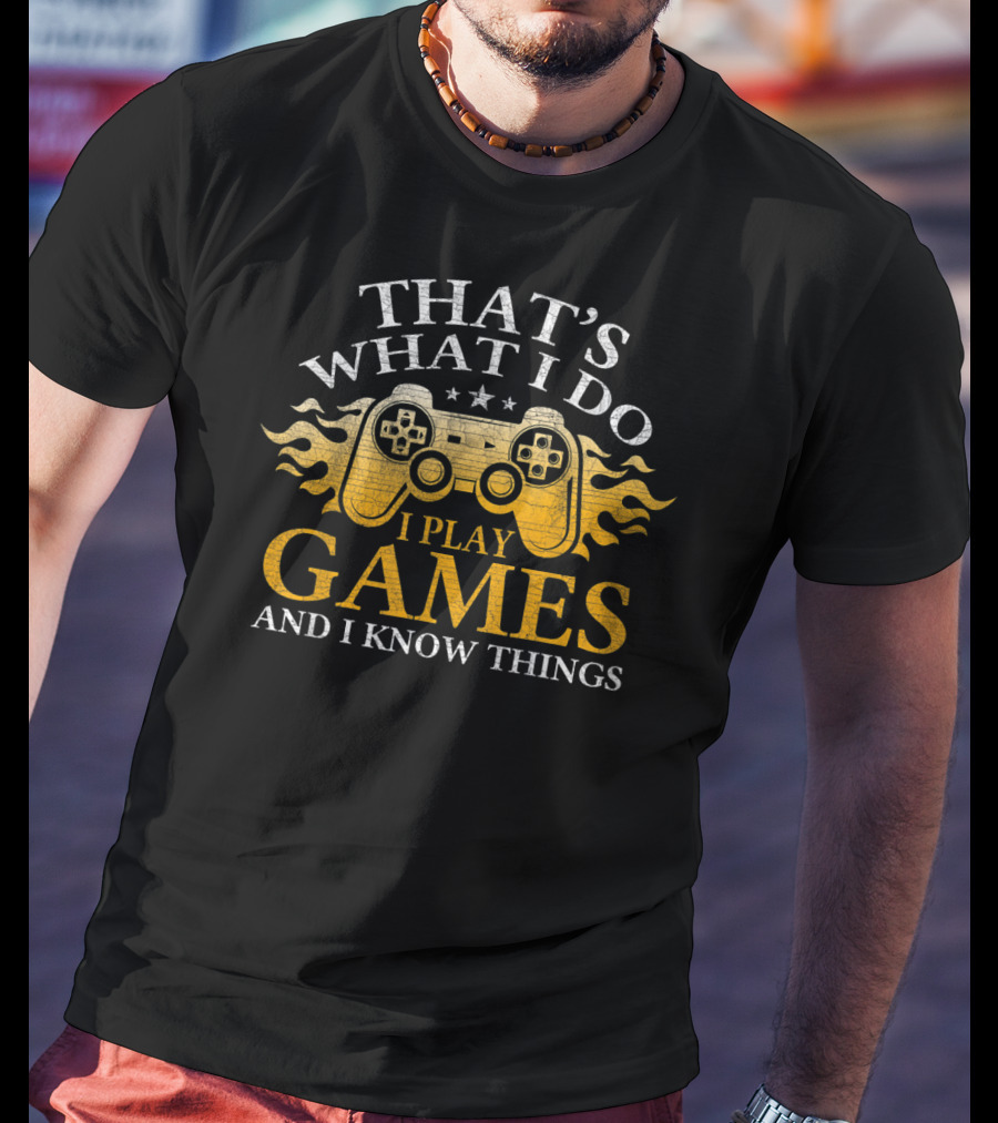 That's What I Do I Play Games And I Know Things Controller T-Shirt