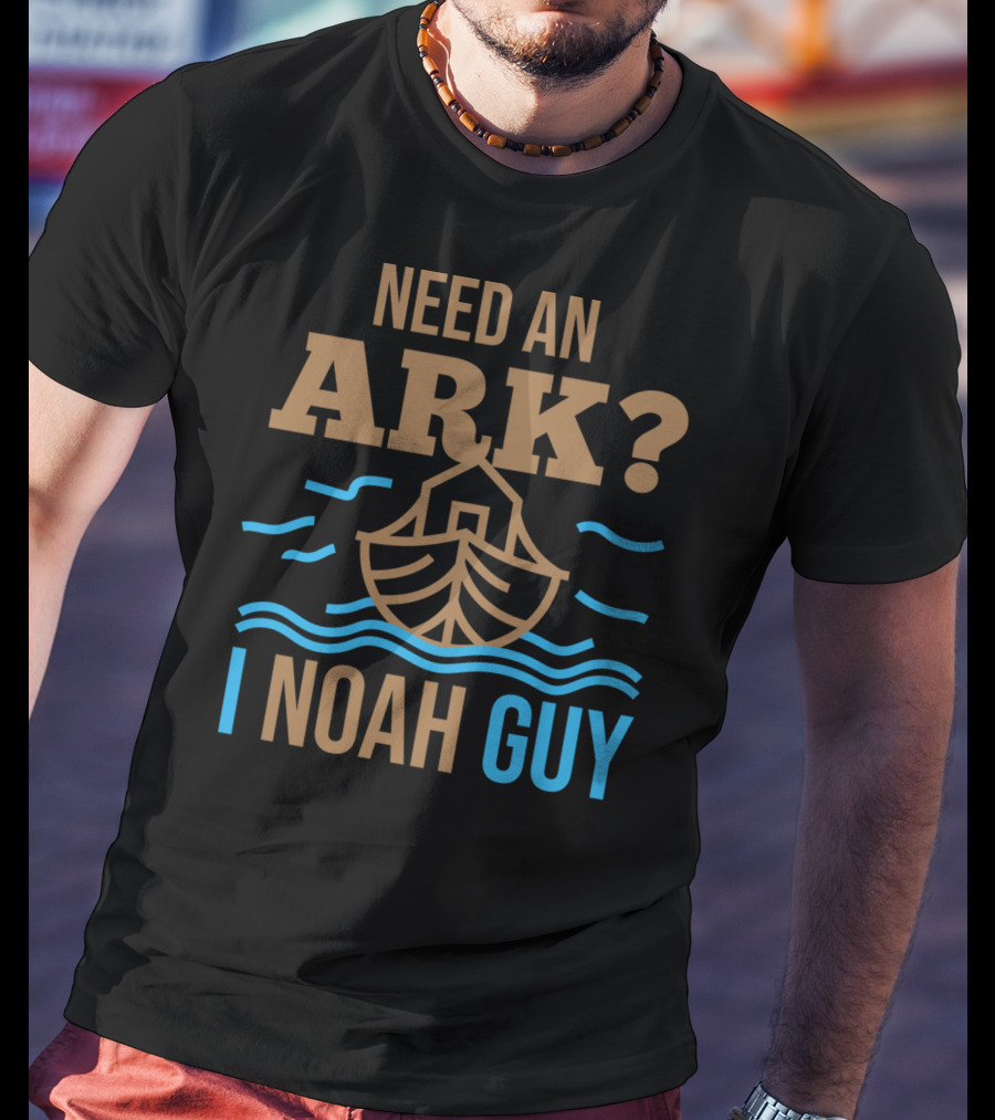 Need An Ark I Noah Guy Christian Flood Noah's Puns And Boat T-Shirt