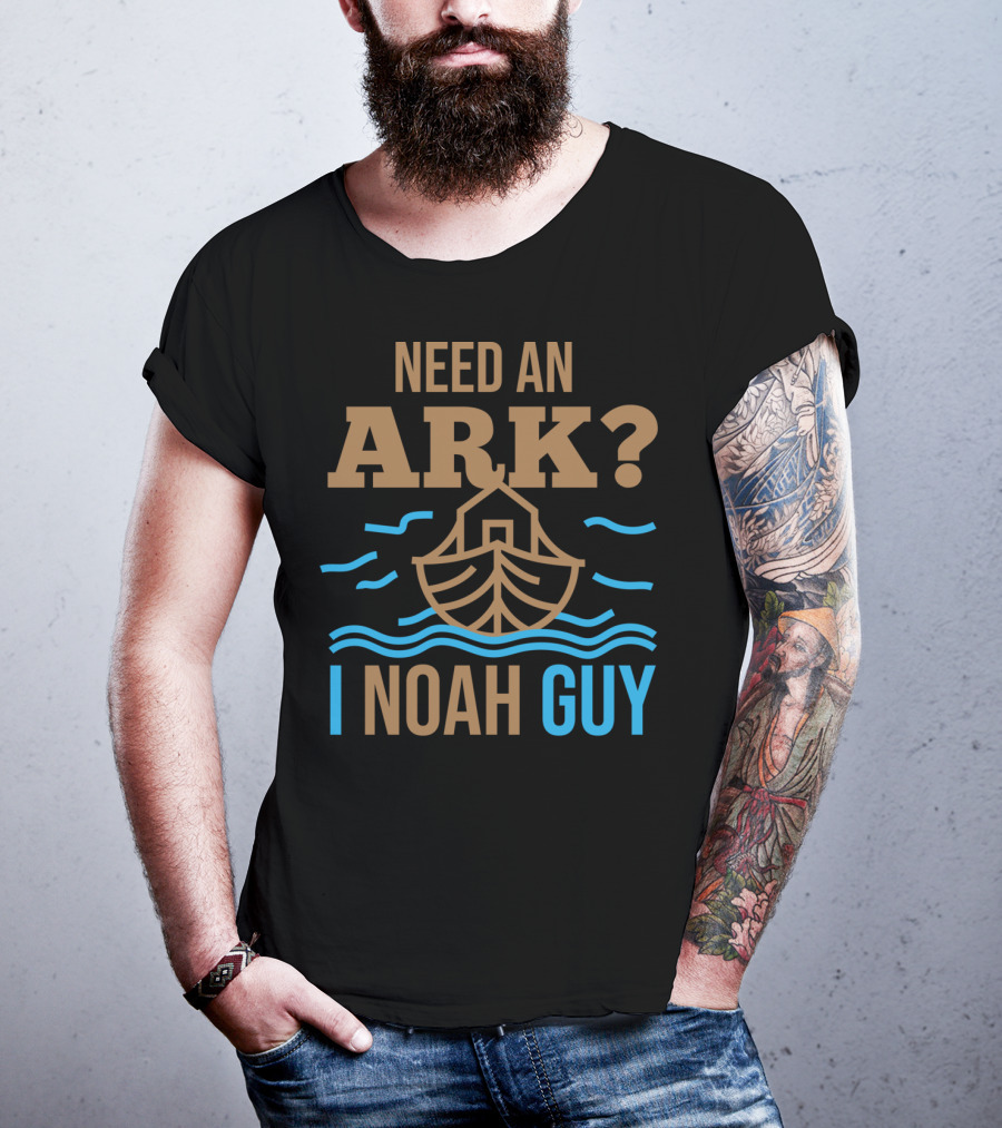 Need An Ark I Noah Guy Christian Flood Noah's Puns And Boat T-Shirt