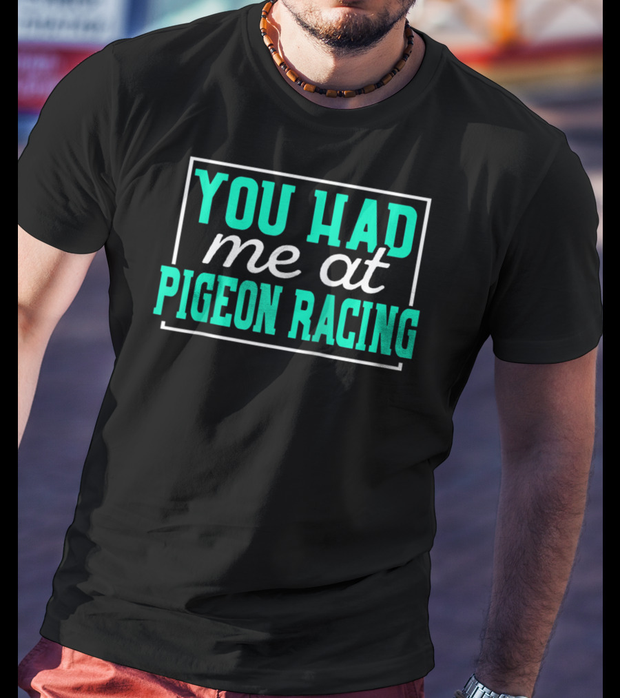 You Had Me At Pigeon Racing T-Shirt