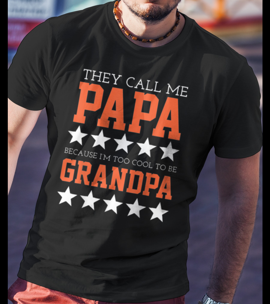 They Call Me Papa Because I'm Too Cool To Be Grandpa Stars T-Shirt