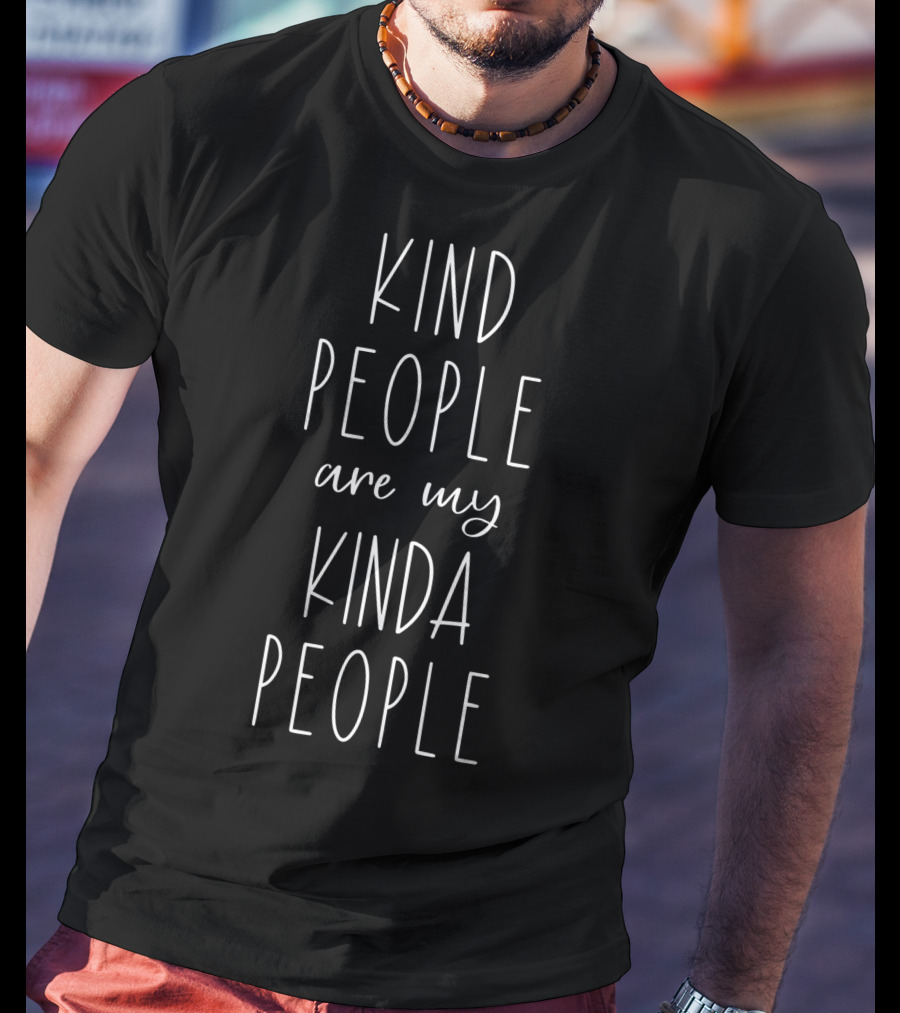 Kind People Are My Kinda People T-Shirt