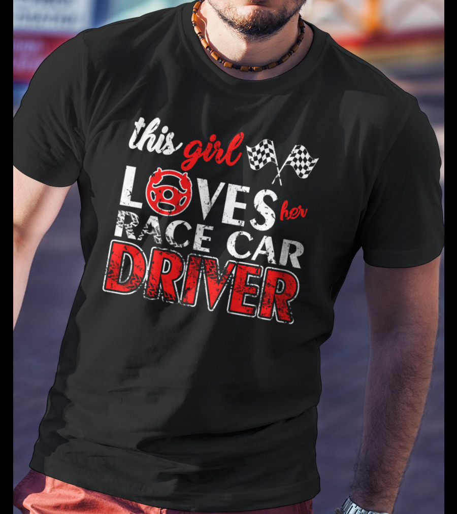 This Girl Loves Her Race Car Driver T-Shirt