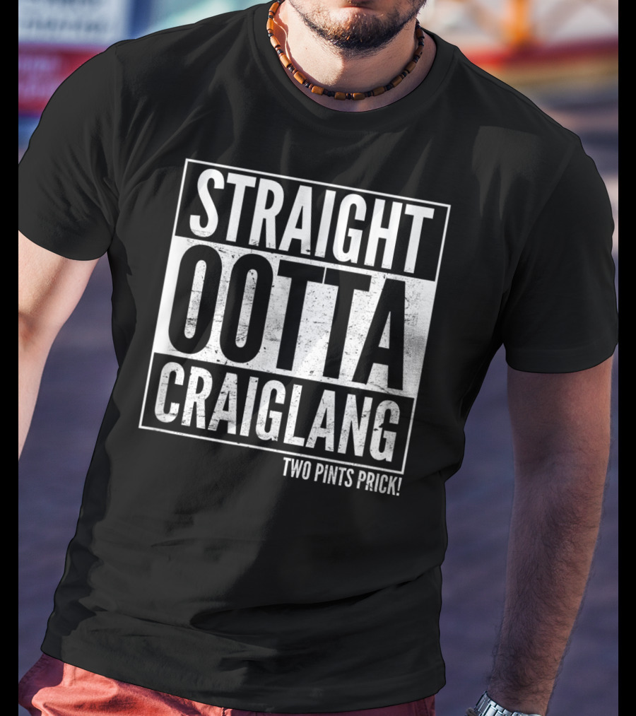 Straight Ootta Craiglang Two Pints Prick Still Game T-Shirt