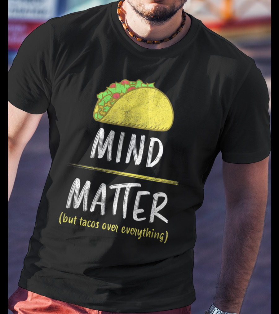 Mind Over Matter But Tacos Over Everything Fitness Funny T-Shirt