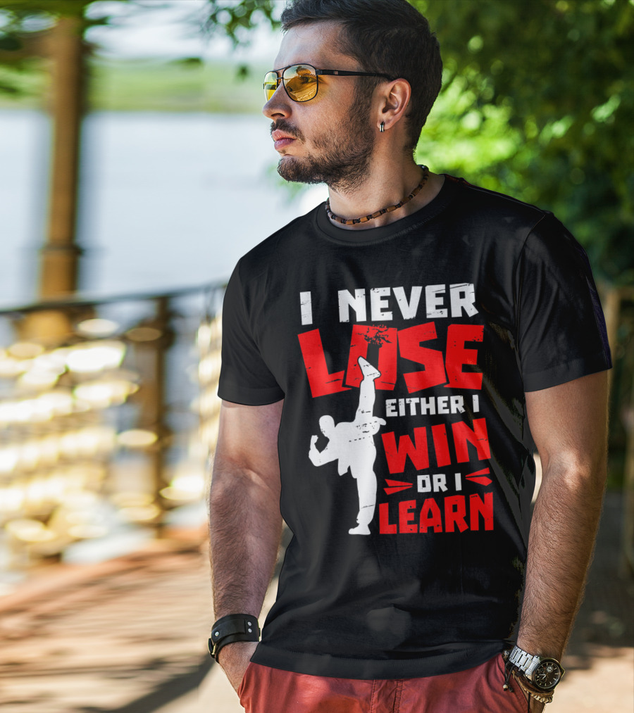 I Never Lose Either I Win Or I Learn Taekwondo High Kick Martial Arts T-Shirt