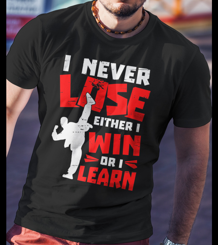 I Never Lose Either I Win Or I Learn Taekwondo High Kick Martial Arts T-Shirt