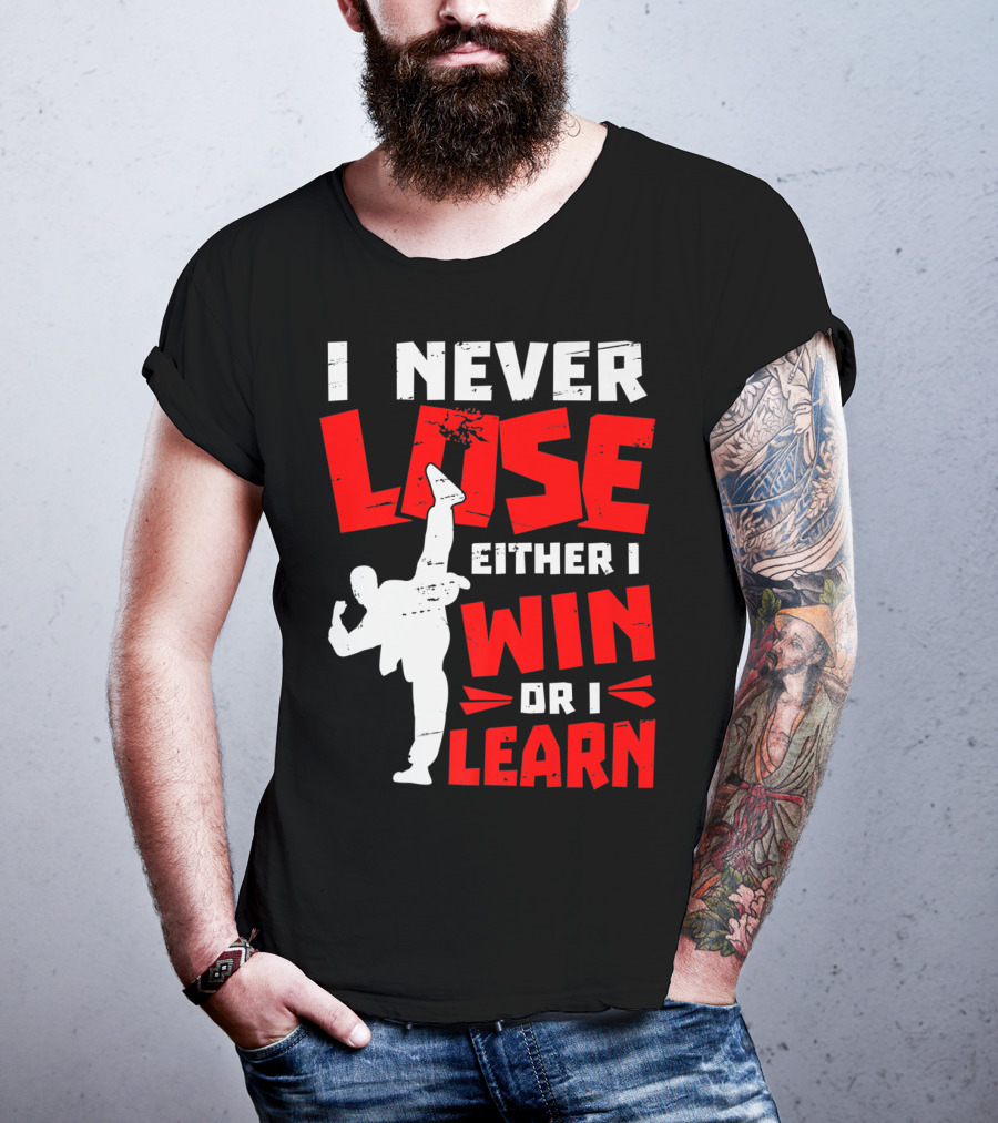 I Never Lose Either I Win Or I Learn Taekwondo High Kick Martial Arts T-Shirt