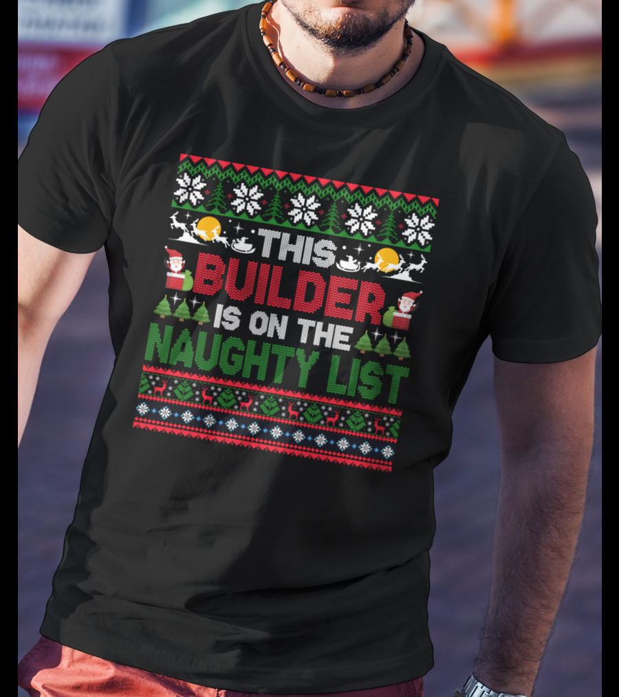 This Builder Is On The Naughty List Ugly Christmas T-Shirt