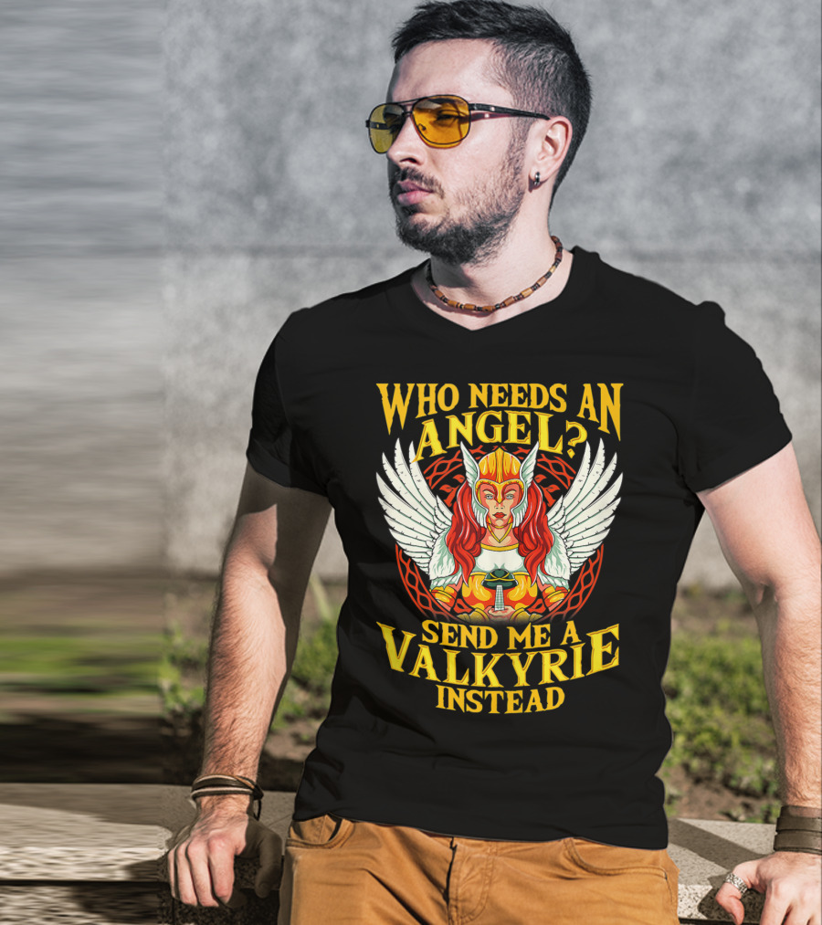 Who Needs An Angel Send Me A Valkyrie Instead T-Shirt