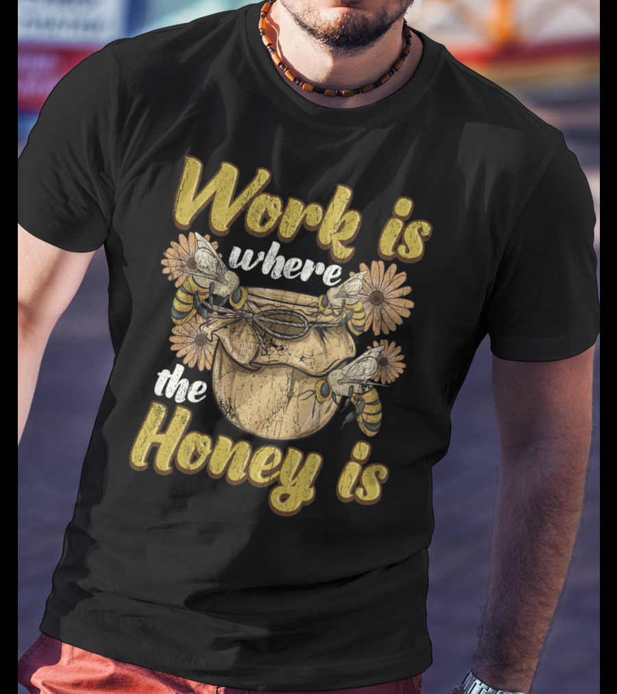 Work Is Where The Honey Is Vintage Beekeeper Bee Keeping T-Shirt