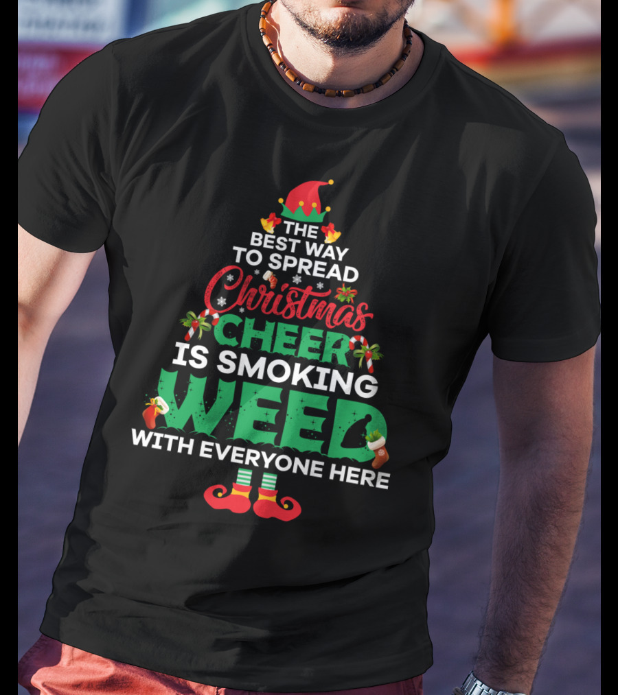 The Best Way To Spread Christmas Cheer Is Smoking Weed With Everyone Here T-Shirt