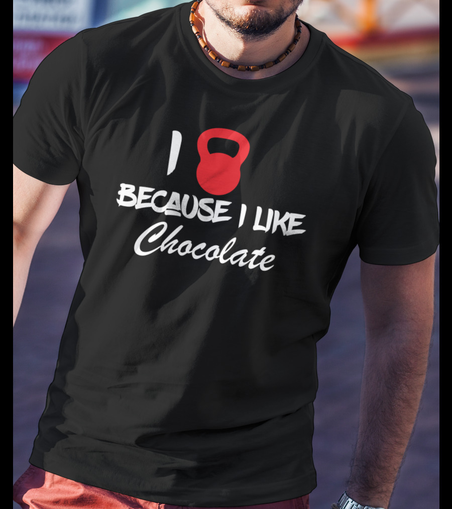 I Kettlebell Because I Like Chocolate T-Shirt