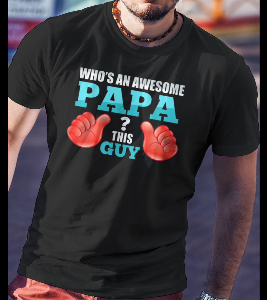 Who's An Awesome Papa This Guy Thumbs Up T-Shirt