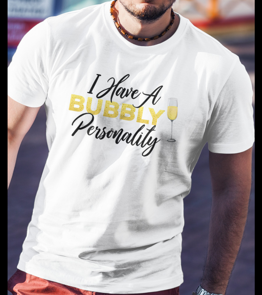 I Have A Bubbly Personality Champagne Lover T-Shirt