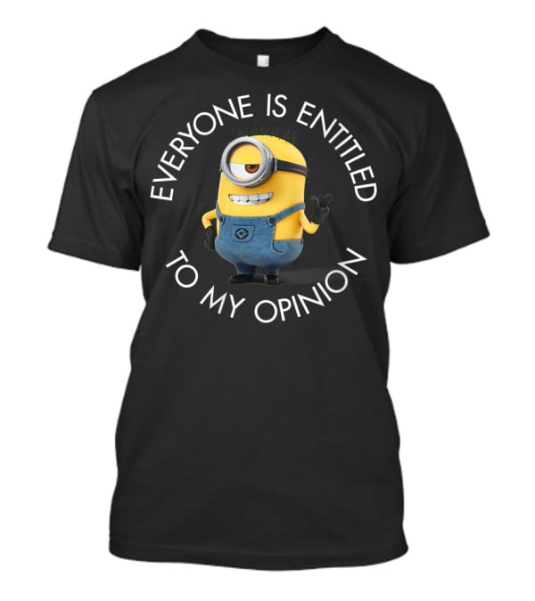Despicable Me Minions Everyone Is Entitled To My Opinion T-Shirt