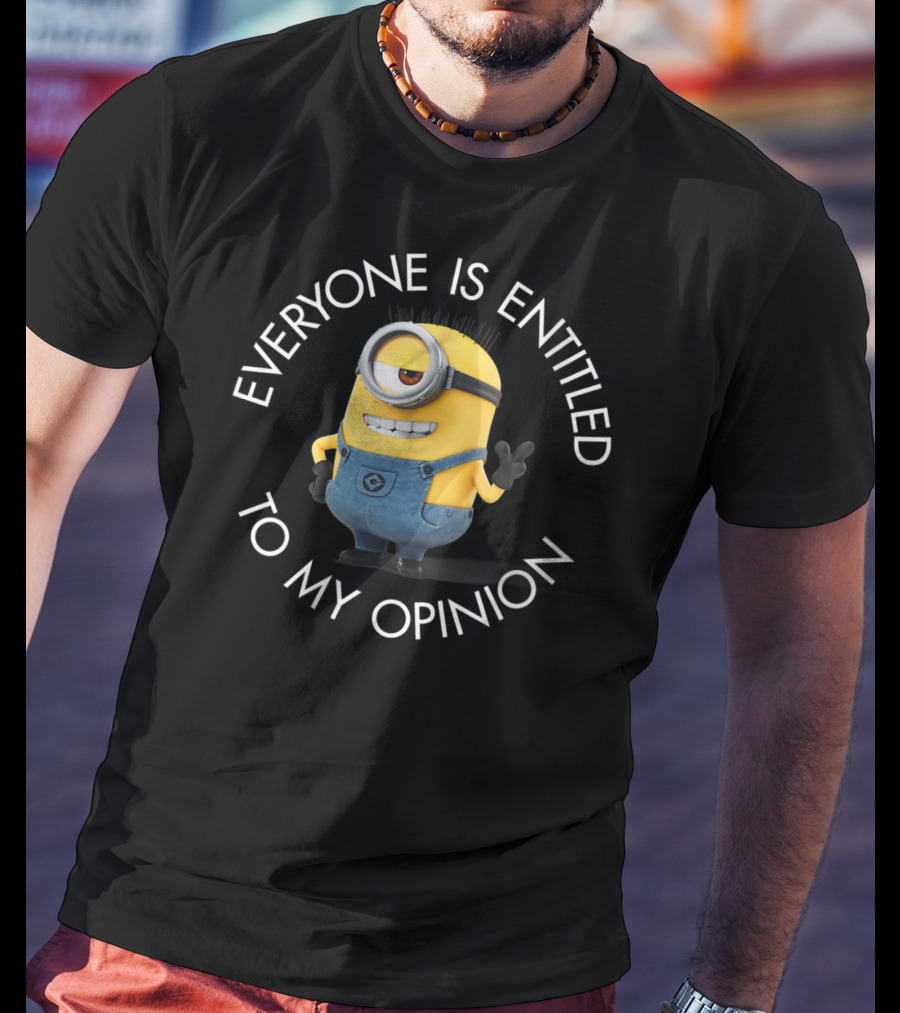 Despicable Me Minions Everyone Is Entitled To My Opinion T-Shirt