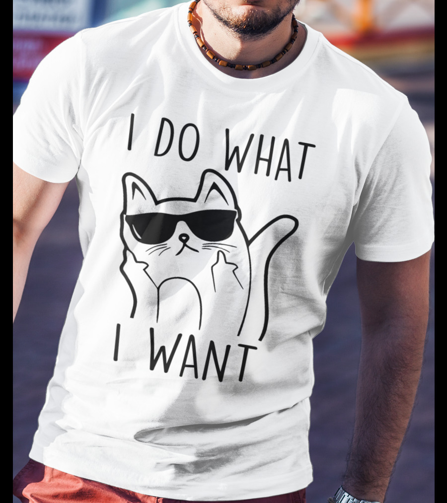 I Do What I Want Funny Cat Lovers T-Shirt