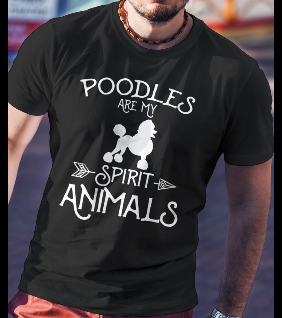 Poodles Are My Spirit Animals T-Shirt