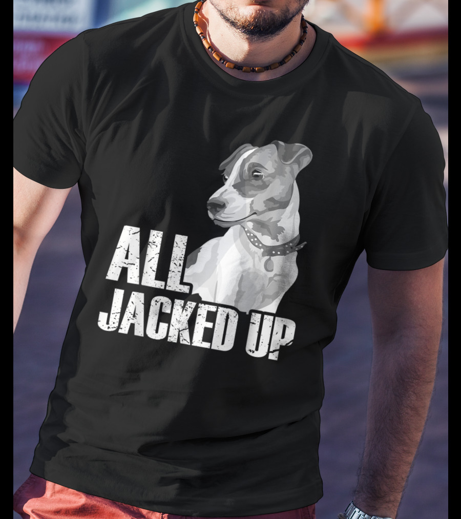 All Jacked Up Jack Russell Terrier Jrt Lover Dog Image T-Shirt
