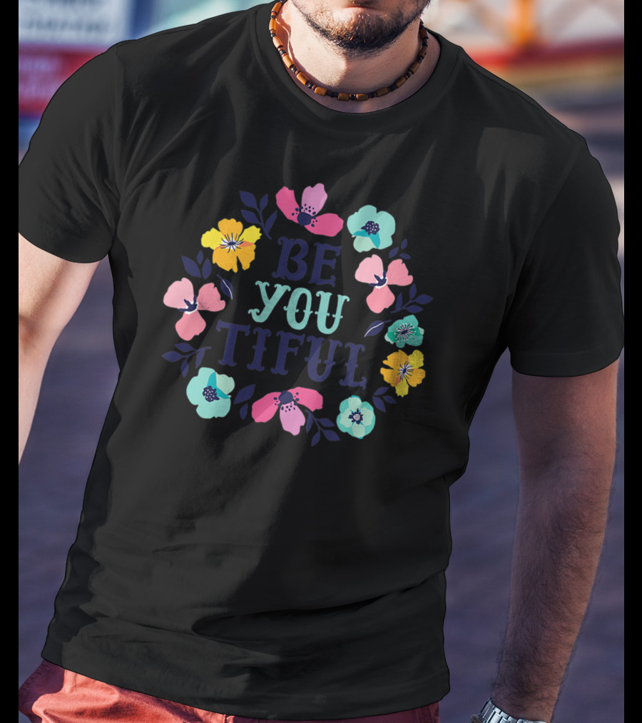 Be You Tiful Hand Drawn Floral Body Positive T-Shirt