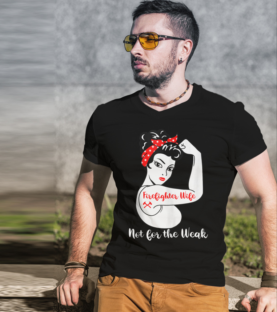 Firefighter Wife Not For The Weak Rosie The Riveter Style With Red Bandana And Axes T-Shirt