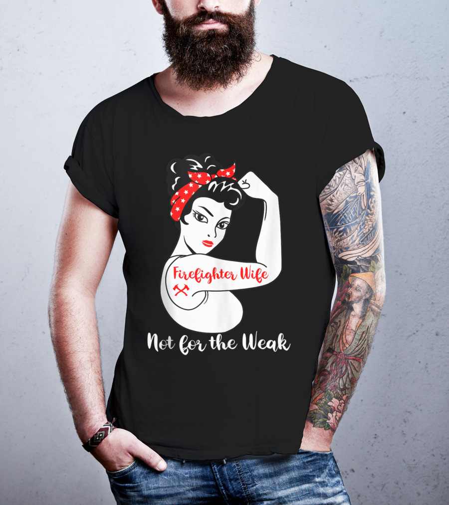 Firefighter Wife Not For The Weak Rosie The Riveter Style With Red Bandana And Axes T-Shirt