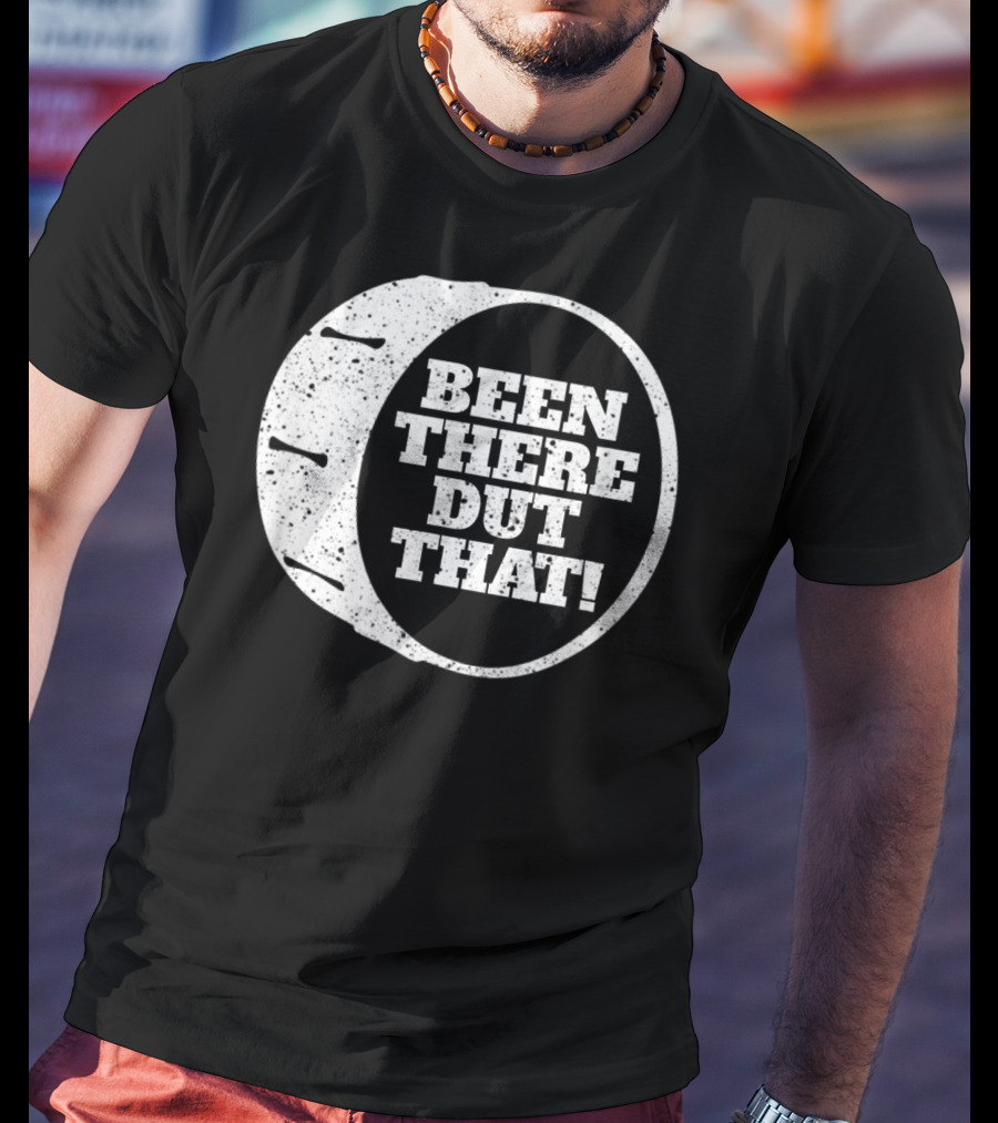 Been There Dut That Funny School Band Drummer T-Shirt